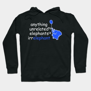 anything unrelated to elephants is irrelephant | Funny Animals Saying Hoodie